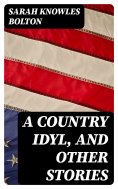eBook: A Country Idyl, and Other Stories