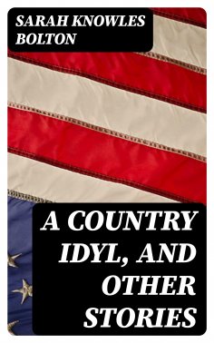 ebook: A Country Idyl, and Other Stories