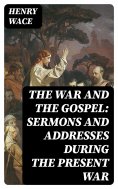 ebook: The War and the Gospel: Sermons and Addresses During the Present War