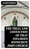 ebook: The Trial and Conviction of That Infamous Hypocrite John Church