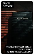 eBook: The Expositor's Bible: The Epistles to the Thessalonians
