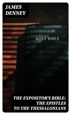 eBook: The Expositor's Bible: The Epistles to the Thessalonians