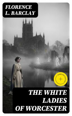 eBook: The White Ladies of Worcester (Annotated)