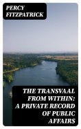 eBook: The Transvaal from Within: A Private Record of Public Affairs