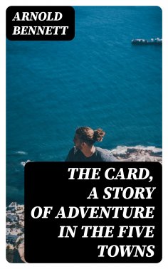 ebook: The Card, a Story of Adventure in the Five Towns