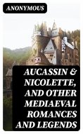 ebook: Aucassin & Nicolette, and Other Mediaeval Romances and Legends