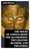 ebook: The House of Atreus; Being the Agamemnon, the Libation bearers, and the Furies