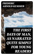 eBook: The First Days of Man, as Narrated Quite Simply for Young Readers