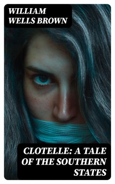 eBook: Clotelle: A Tale of the Southern States