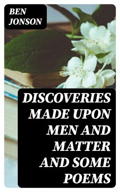 eBook: Discoveries Made Upon Men and Matter and Some Poems