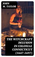 eBook: The Witchcraft Delusion in Colonial Connecticut (1647-1697)