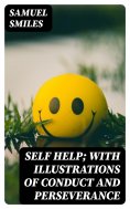ebook: Self Help; with Illustrations of Conduct and Perseverance