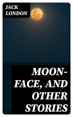 eBook: Moon-Face, and Other Stories