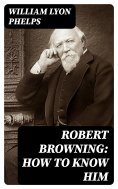 eBook: Robert Browning: How to Know Him