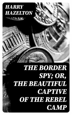 eBook: The Border Spy; or, The Beautiful Captive of the Rebel Camp