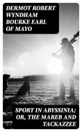 ebook: Sport in Abyssinia; Or, The Mareb and Tackazzee