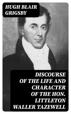 eBook: Discourse of the Life and Character of the Hon. Littleton Waller Tazewell