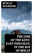 eBook: The Loss of the Kent, East Indiaman, in the Bay of Biscay