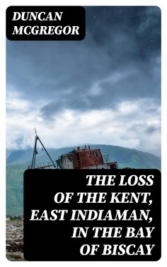 eBook: The Loss of the Kent, East Indiaman, in the Bay of Biscay
