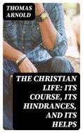 ebook: The Christian Life: Its Course, Its Hindrances, and Its Helps