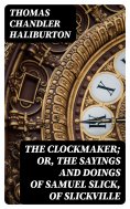 eBook: The Clockmaker; Or, the Sayings and Doings of Samuel Slick, of Slickville
