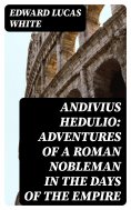 eBook: Andivius Hedulio: Adventures of a Roman Nobleman in the Days of the Empire