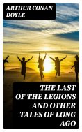 eBook: The Last of the Legions and Other Tales of Long Ago