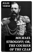 eBook: Michael Strogoff; Or, The Courier of the Czar