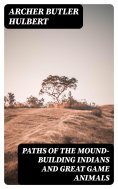 eBook: Paths of the Mound-Building Indians and Great Game Animals