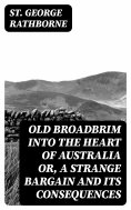 eBook: Old Broadbrim Into the Heart of Australia or, A Strange Bargain and Its Consequences