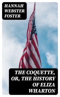 eBook: The Coquette, or, The History of Eliza Wharton