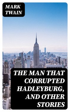 eBook: The Man That Corrupted Hadleyburg, and Other Stories