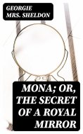 eBook: Mona; Or, The Secret of a Royal Mirror