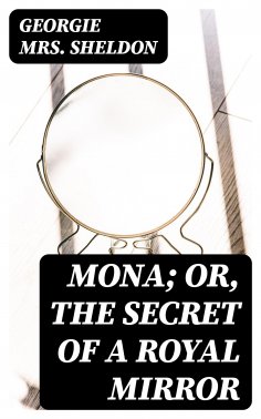 eBook: Mona; Or, The Secret of a Royal Mirror
