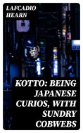 eBook: Kotto: Being Japanese Curios, with Sundry Cobwebs