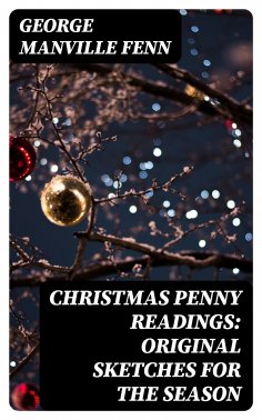 ebook: Christmas Penny Readings: Original Sketches for the Season