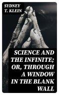 ebook: Science and the Infinite; or, Through a Window in the Blank Wall