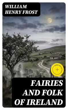 eBook: Fairies and Folk of Ireland (Annotated)