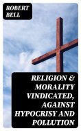 ebook: Religion & Morality Vindicated, Against Hypocrisy and Pollution