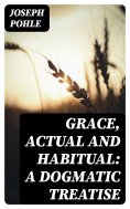 ebook: Grace, Actual and Habitual: A Dogmatic Treatise
