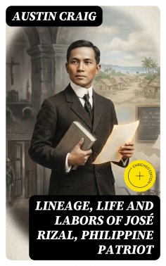 eBook: Lineage, Life and Labors of José Rizal, Philippine Patriot (Annotated)