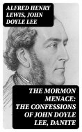 eBook: The Mormon Menace: The Confessions of John Doyle Lee, Danite