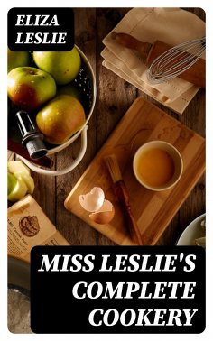 ebook: Miss Leslie's Complete Cookery