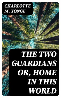 eBook: The Two Guardians or, Home in This World