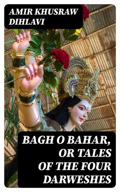 eBook: Bagh O Bahar, or Tales of the Four Darweshes