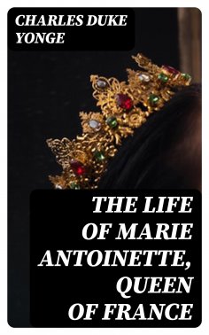 eBook: The Life of Marie Antoinette, Queen of France
