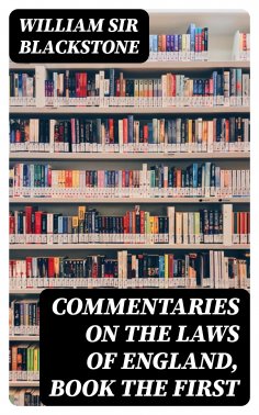 ebook: Commentaries on the Laws of England, Book the First