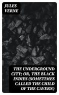ebook: The Underground City; Or, The Black Indies (Sometimes Called The Child of the Cavern)