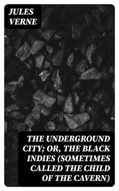 eBook: The Underground City; Or, The Black Indies (Sometimes Called The Child of the Cavern)