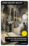 ebook: A Key to the Knowledge of Church History (Ancient)